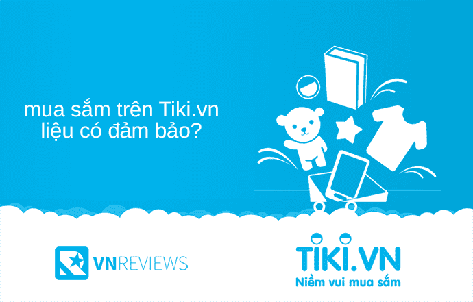 Vậy mua sắm trên Tiki.vn liệu có đảm bảo hay không?