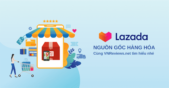 Chúng ta nên hiểu rõ về nguồn gốc về hàng hóa tại Lazada khi mua hàng