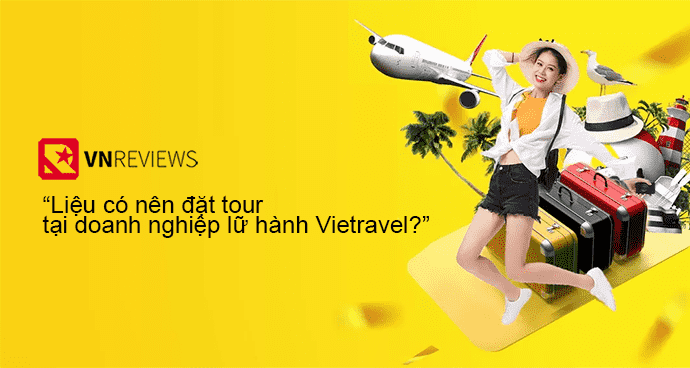 Liệu có nên đặt tour tại doanh nghiệp lữ hành Vietravel?