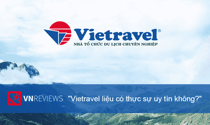 Vietravel liệu có thực sự uy tín không?